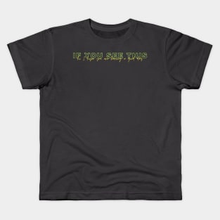 if you see this i hope you had a good day Kids T-Shirt